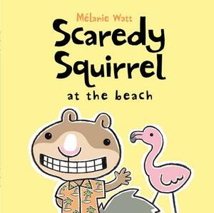 Scaredy Squirrel at the Beach by Mélanie Watt