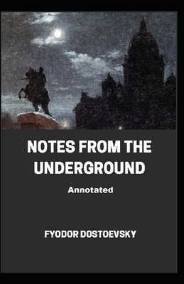 Notes From the Underground Annotated by Fyodor Dostoevsky