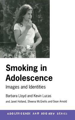 Smoking in Adolescence: Images and Identities by Barbara Lloyd, Kevin Lucas