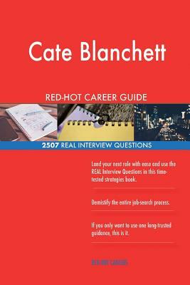 Cate Blanchett RED-HOT Career Guide; 2507 REAL Interview Questions by Twisted Classics