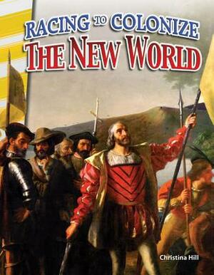 Racing to Colonize the New World by Christina Hill