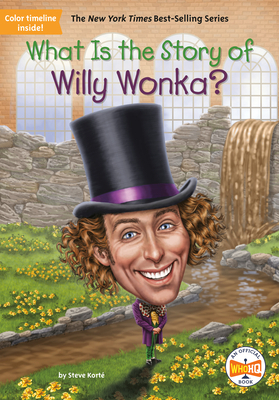 What Is the Story of Willy Wonka? by Who HQ, Steve Korté