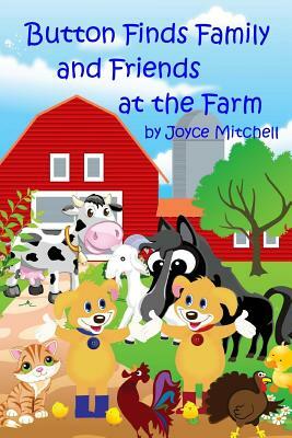 Button Finds Family and Friends at the Farm by Joyce Mitchell