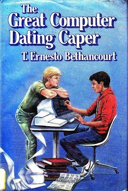 The Great Computer Dating Caper by T. Ernesto Bethancourt