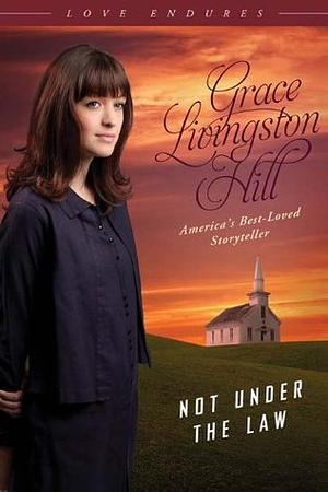 Not Under the Law by Grace Livingston Hill