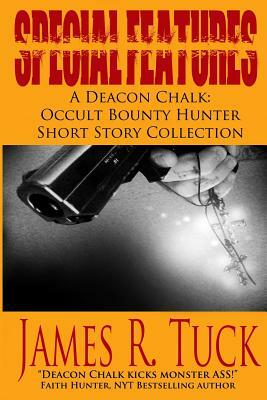 Special Features: A Deacon Chalk Short Story Collection by James R. Tuck