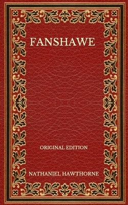Fanshawe - Original Edition by Nathaniel Hawthorne