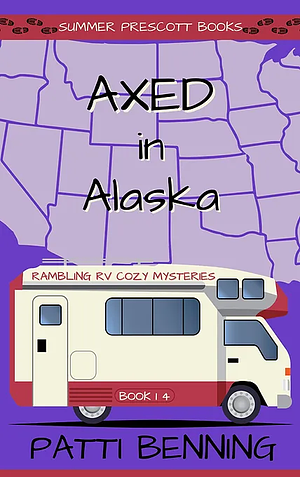 Axed in Alaska  by Patti Benning