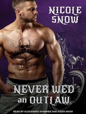 Never Wed an Outlaw by Nicole Snow