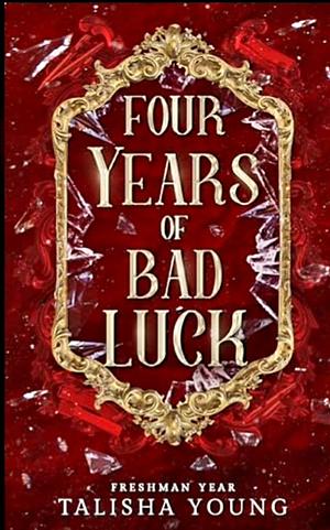 Four Years Bad Luck: Freshman Year  by Talisha Young