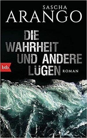 Die Wahrheit und andere Lügen: Roman by Sascha Arango
