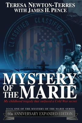 Mystery of the Marie: My Childhood Tragedy That Surfaced a Cold War Secret - 60th Anniversary Extended Edition by James H. Pence, Teresa Newton-Terres