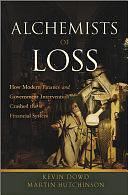 Alchemists of Loss: How modern finance and government intervention crashed the financial system by Martin Hutchinson, Kevin Dowd