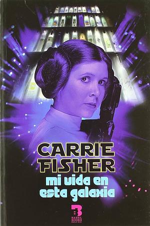 Mi vida en esta galaxia by Carrie Fisher