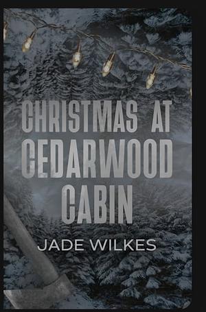 Christmas At Cedarwood Cabin by Jade Wilkes, Jade Wilkes