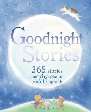 Goodnight Stories: 365 Stories and Rhymes to Cuddle Up with by Parragon Books