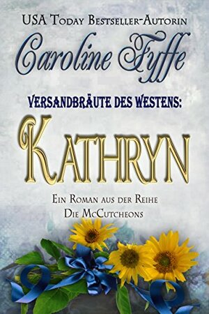 Versandbräute des Westens: Kathryn by Caroline Fyffe