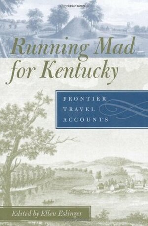 Running Mad for Kentucky: Frontier Travel Accounts by Ellen Eslinger