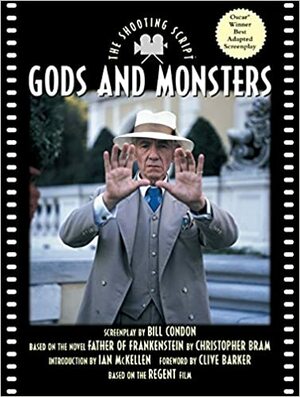 Gods and Monsters: The Shooting Script by Bill Condon, Clive Barker