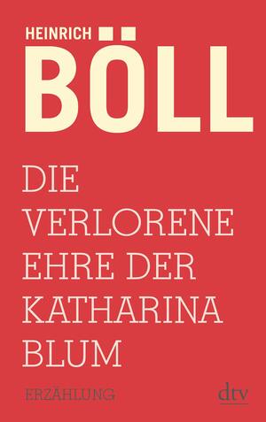 Die verlorene Ehre der Katharina Blum by Heinrich Böll