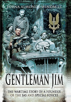 Gentleman Jim: The Wartime Story of a Founder of the SAS and Special Forces by Lorna Almonds Windmill