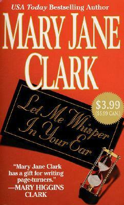 Let Me Whisper In Your Ear by Mary Jane Clark
