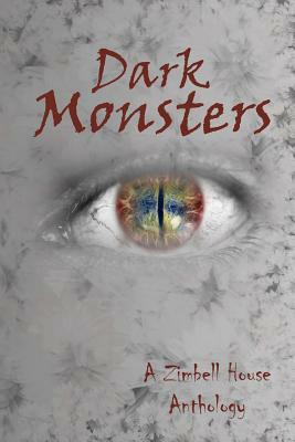 Dark Monsters: A Zimbell House Anthology by Zimbell House Publishing