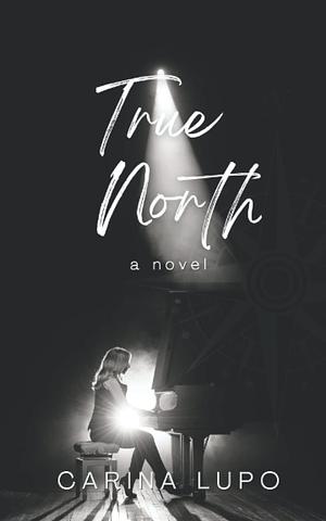 True North: a novel by Carina Lupo, Carina Lupo