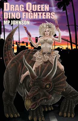 Drag Queen Dino Fighters by M.P. Johnson