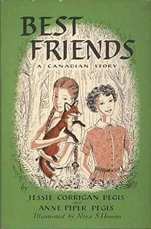 Best Friends: A Canadian Story by Anne Piper Pegis, Nora S. Unwin, Jessie Corrigan Pegis