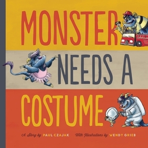 Monster Needs a Costume by Paul Czajak, Wendy Grieb