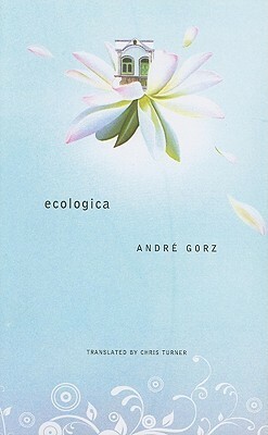 Ecologica by Chris Turner, André Gorz