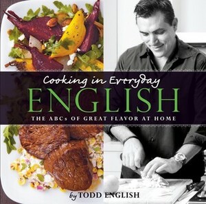 Cooking in Everyday English: The ABCs of Great Flavor at Home by Todd English