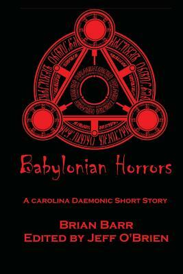 Babylonian Horrors: A Carolina Daemonic Short Story by Brian Barr