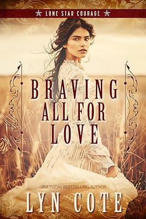 Braving All for Love by Lyn Cote, Lyn Cote