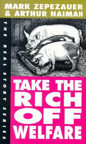 Take The Rich Off Welfare by Mark Zepezauer, Arthur Naiman