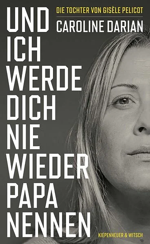 Und ich werde dich nie wieder Papa nennen by Caroline Darian