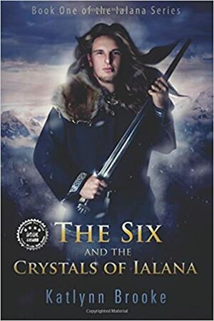 The Six and the Crystals of Ialana by Katlynn Brooke