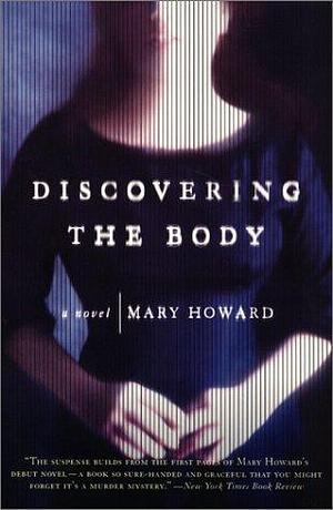 Discovering the Body: A Novel by Mary Howard, Mary Howard