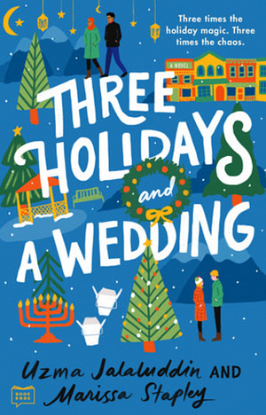 Three Holidays and a Wedding by Marissa Stapley, Uzma Jalaluddin