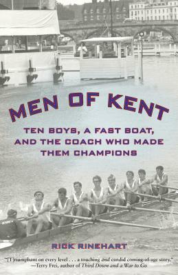 Men of Kent: Ten Boys, a Fast Boat, and the Coach Who Made Them Champions by Rick Rinehart