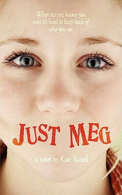 Just Meg: When No One Knows You Exist It's Hard to Keep Track of Who You Are- by Kate Russell