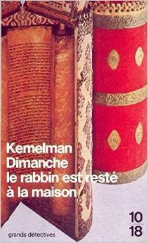 Dimanche le rabbin est resté à la maison by Harry Kemelman