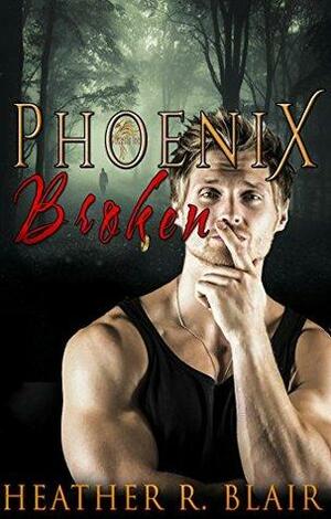 Phoenix Broken by Heather R. Blair