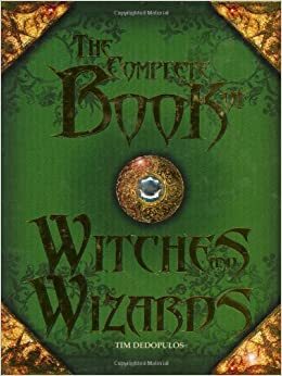 The Complete Book Of Witches And Wizards by Tim Dedopulos