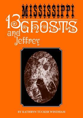 Thirteen Mississippi Ghosts and Jeffrey: Commemorative Edition by Kathryn Tucker Windham