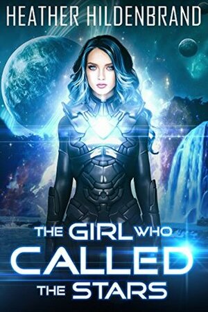 The Girl Who Called the Stars by Heather Hildenbrand