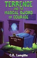 Terrence and the Magical Sword of Courage by C. R. Langille