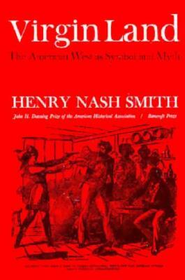 Virgin Land: The American West as Symbol and Myth by Henry Nash Smith
