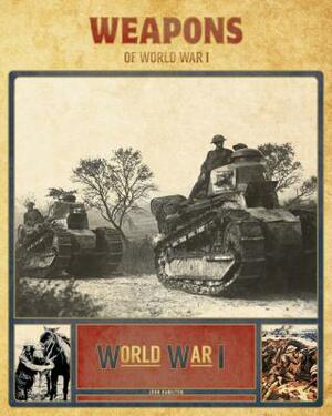 Weapons of World War I by John Hamilton